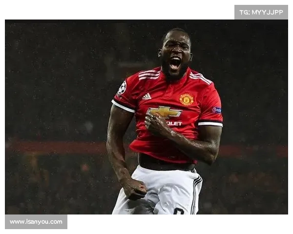 卢卡库为何最终选择加盟曼联而非其他竞争球队的原因分析